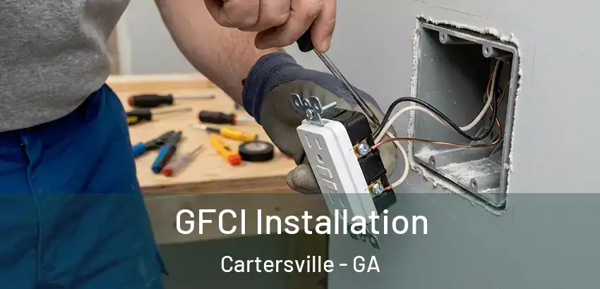  GFCI Installation Cartersville - GA