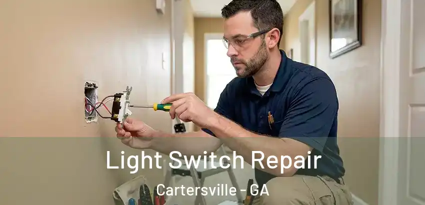 Light Switch Repair Cartersville - GA
